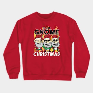 I'll Be Gnome for Christmas // Funny Cartoon Christmas Gnomes Crewneck Sweatshirt